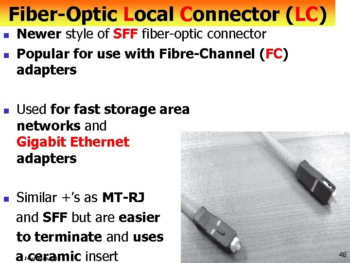 Fiber-Optic Local Connector (LC) n n Newer style of SFF fiber optic connector Popular