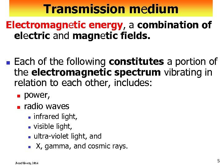 Transmission medium Electromagnetic energy, a combination of electric and magnetic fields. n Each of