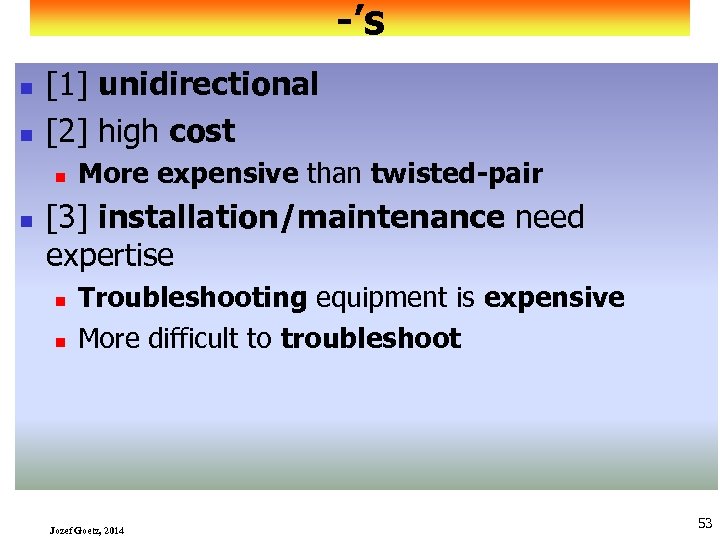 -’s n n [1] unidirectional [2] high cost n n More expensive than twisted-pair