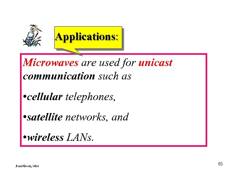 Applications: Microwaves are used for unicast communication such as • cellular telephones, • satellite