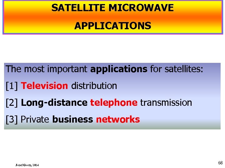 SATELLITE MICROWAVE APPLICATIONS The most important applications for satellites: [1] Television distribution [2] Long-distance