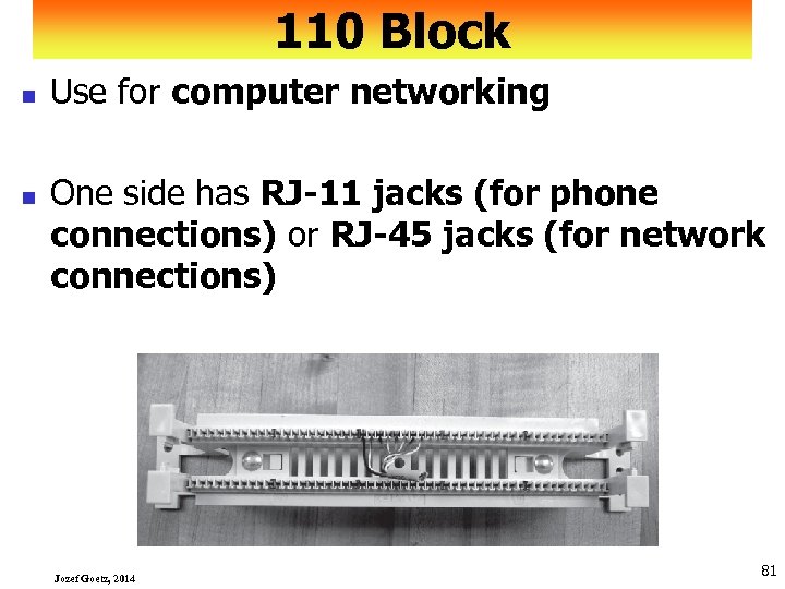 110 Block n n Use for computer networking One side has RJ-11 jacks (for