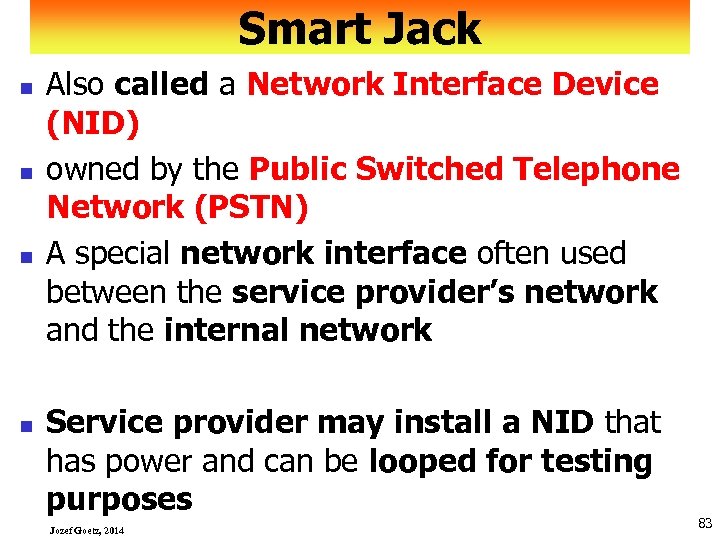 Smart Jack n n Also called a Network Interface Device (NID) owned by the