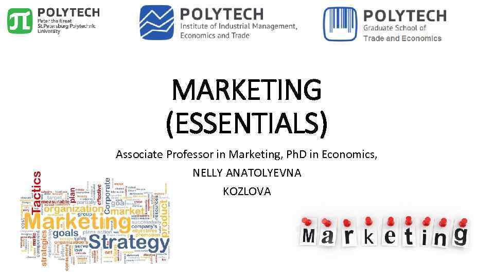 MARKETING (ESSENTIALS) Associate Professor in Marketing, Ph. D in Economics, NELLY ANATOLYEVNA KOZLOVA 