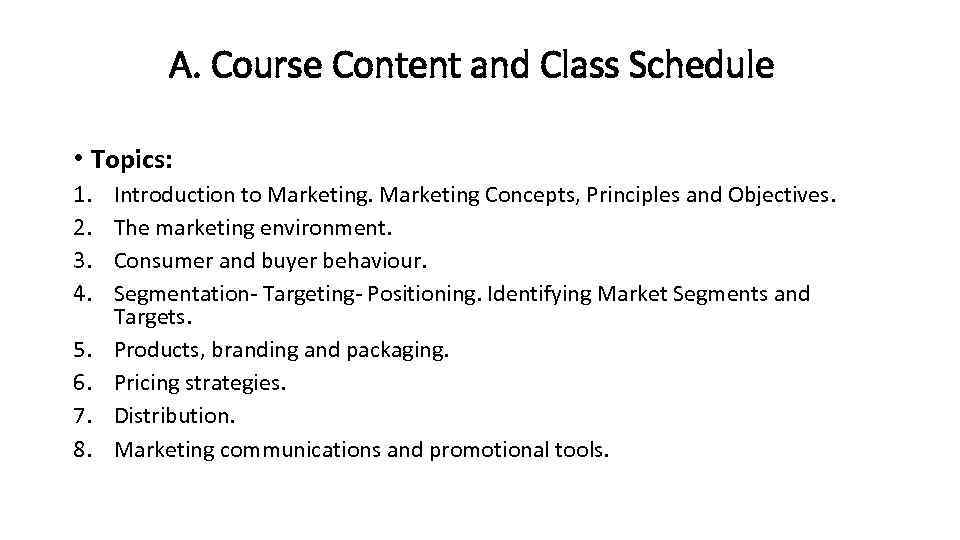 A. Course Content and Class Schedule • Topics: 1. 2. 3. 4. 5. 6.