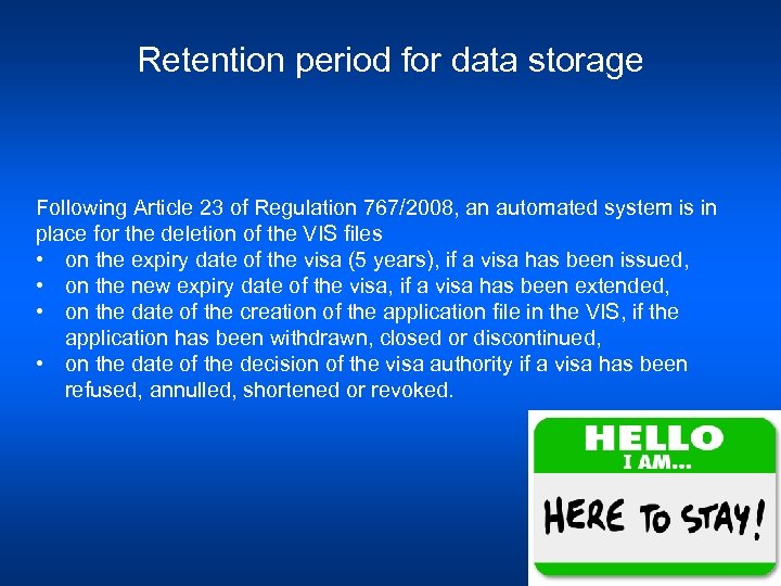 Retention period for data storage Following Article 23 of Regulation 767/2008, an automated system