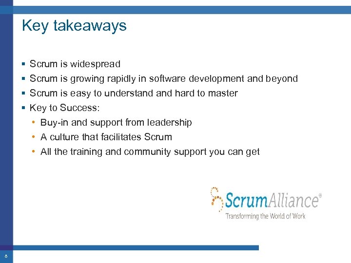 Key takeaways § § 8 Scrum is widespread Scrum is growing rapidly in software
