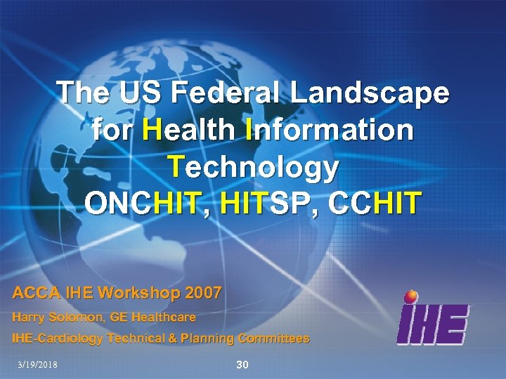 The US Federal Landscape for Health Information Technology ONCHIT, HITSP, CCHIT ACCA IHE Workshop