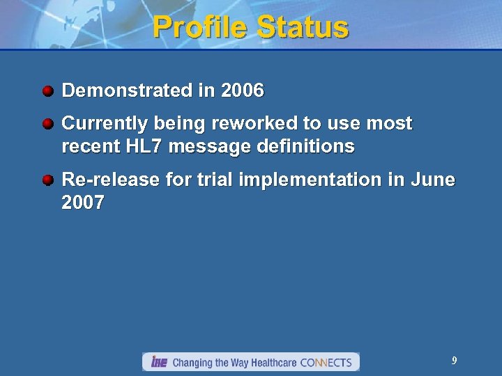 Profile Status Demonstrated in 2006 Currently being reworked to use most recent HL 7