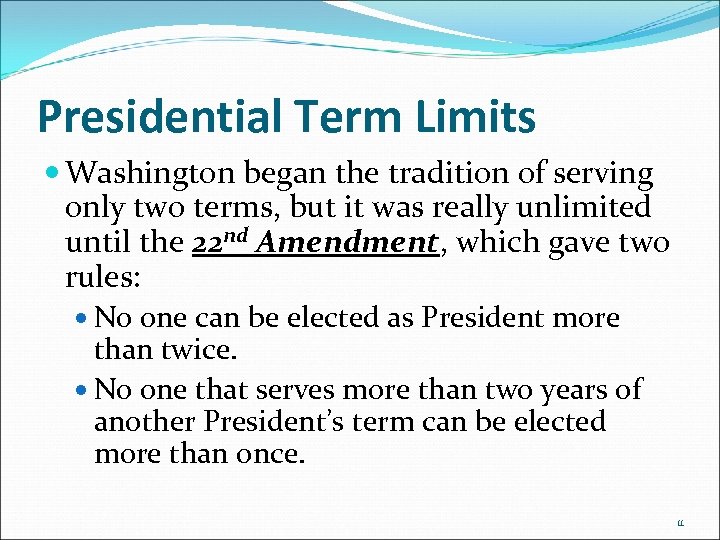 Presidential Term Limits Washington began the tradition of serving only two terms, but it