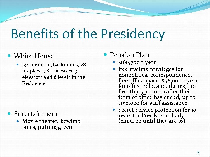 Benefits of the Presidency White House 132 rooms, 35 bathrooms, 28 fireplaces, 8 staircases,