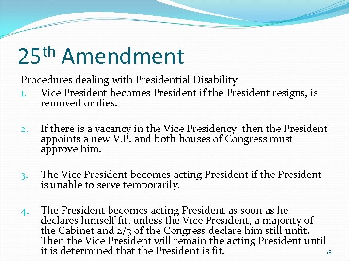 th 25 Amendment Procedures dealing with Presidential Disability 1. Vice President becomes President if