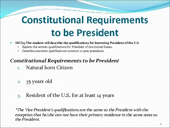 Constitutional Requirements to be President SSCG 13 The student will describe the qualifications for