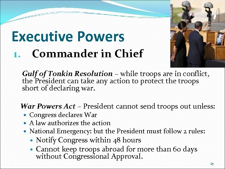 Executive Powers 1. Commander in Chief Gulf of Tonkin Resolution – while troops are