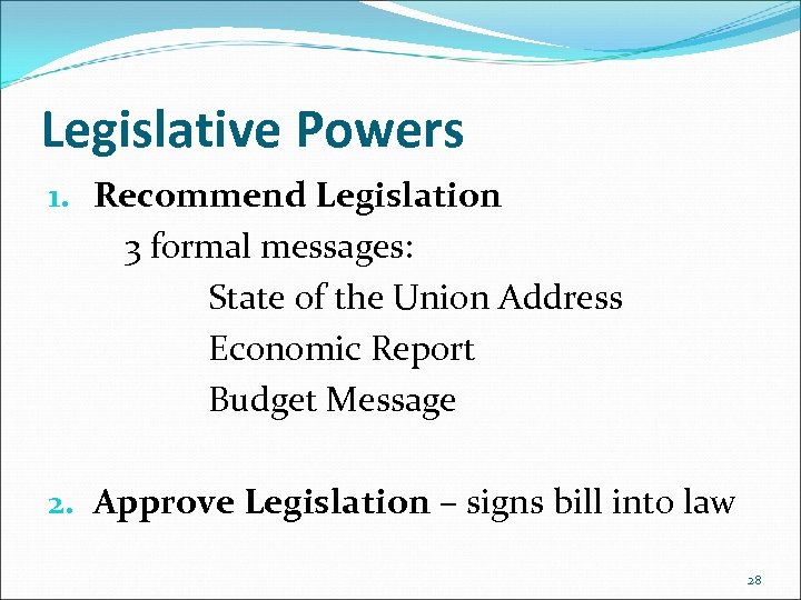 Legislative Powers 1. Recommend Legislation 3 formal messages: State of the Union Address Economic