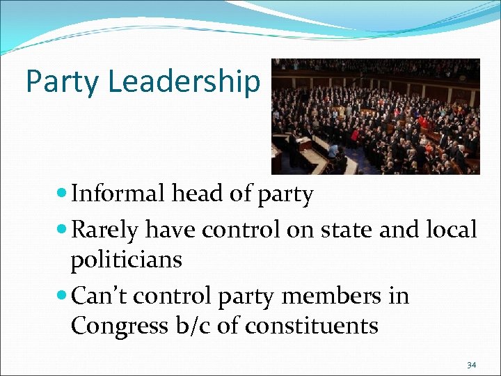 Party Leadership Informal head of party Rarely have control on state and local politicians