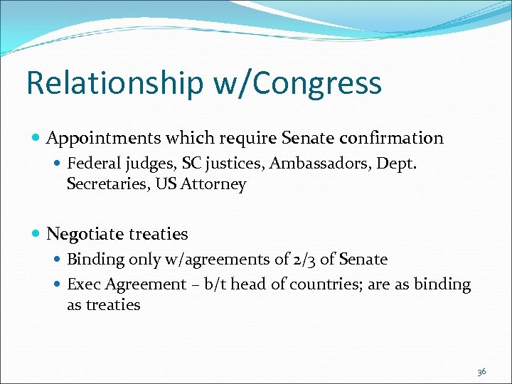 Relationship w/Congress Appointments which require Senate confirmation Federal judges, SC justices, Ambassadors, Dept. Secretaries,