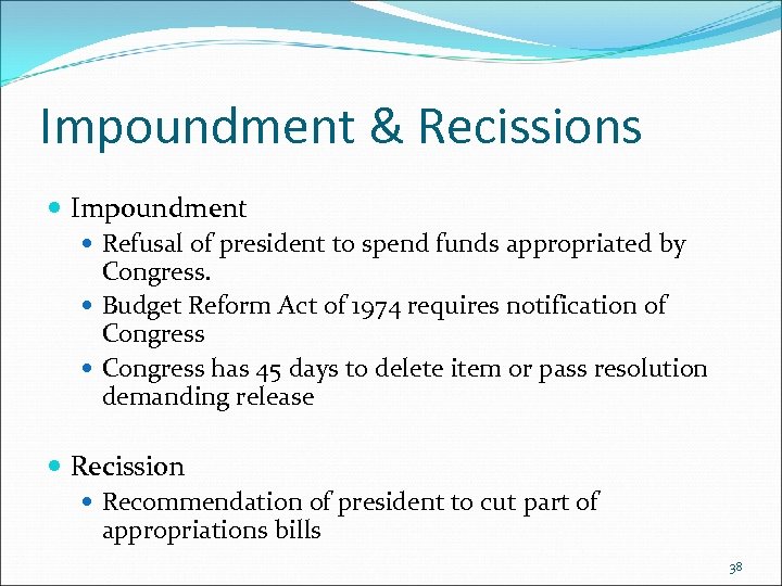 Impoundment & Recissions Impoundment Refusal of president to spend funds appropriated by Congress. Budget