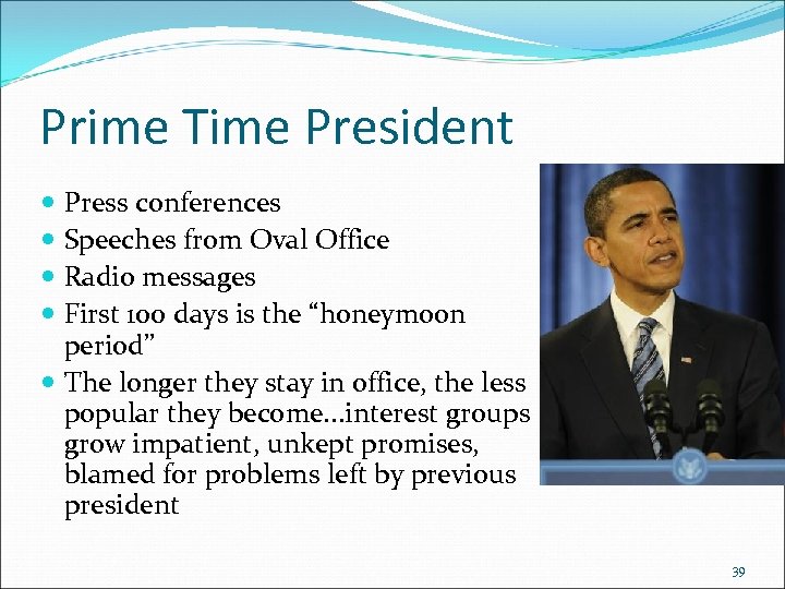 Prime Time President Press conferences Speeches from Oval Office Radio messages First 100 days