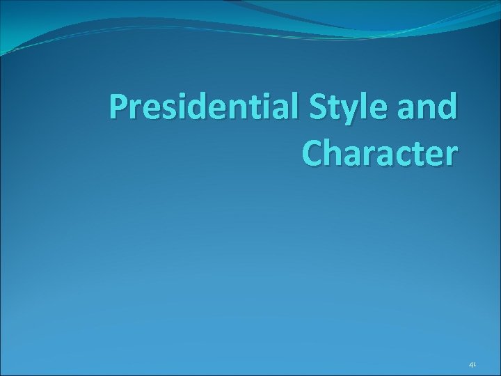 Presidential Style and Character 41 