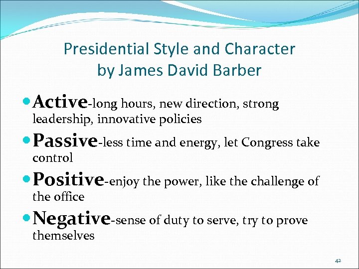 Presidential Style and Character by James David Barber Active-long hours, new direction, strong leadership,