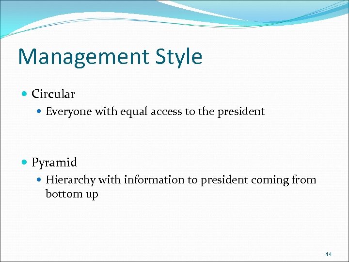 Management Style Circular Everyone with equal access to the president Pyramid Hierarchy with information