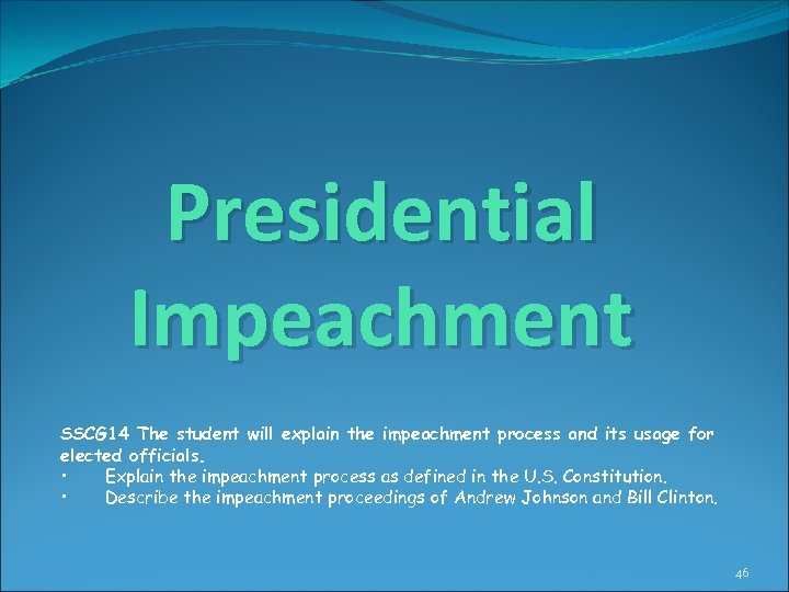 Presidential Impeachment SSCG 14 The student will explain the impeachment process and its usage