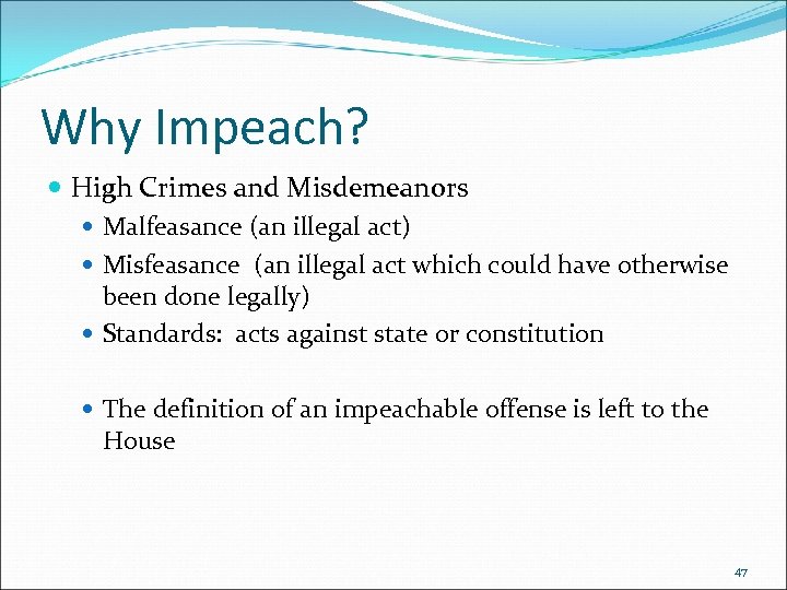 Why Impeach? High Crimes and Misdemeanors Malfeasance (an illegal act) Misfeasance (an illegal act