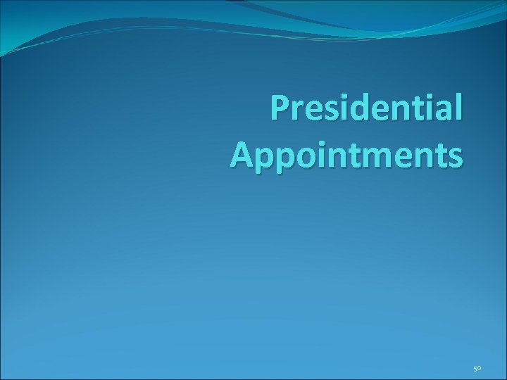 Presidential Appointments 50 