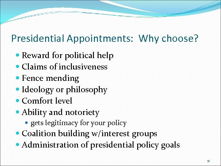 Presidential Appointments: Why choose? Reward for political help Claims of inclusiveness Fence mending Ideology