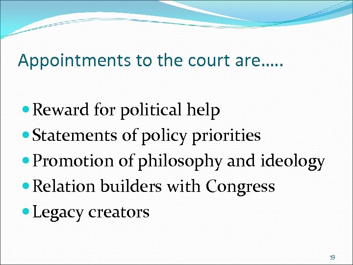 Appointments to the court are…. . Reward for political help Statements of policy priorities