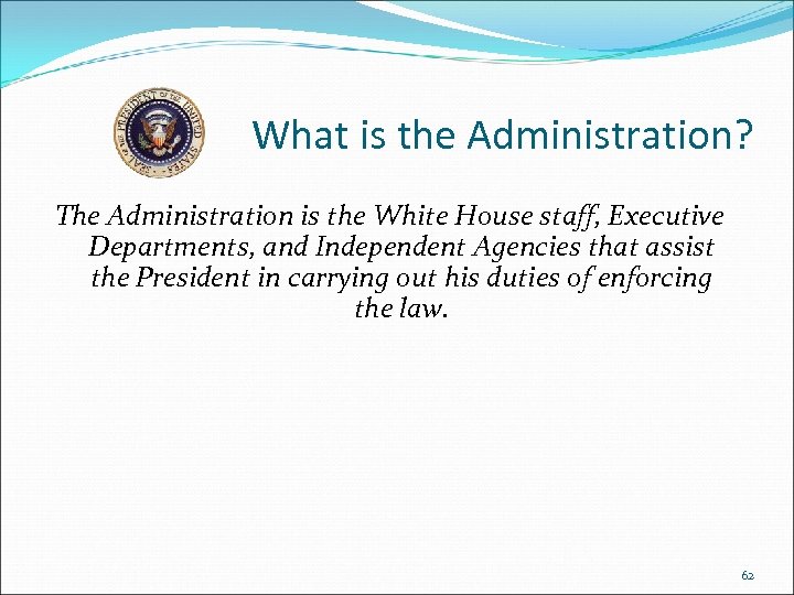 What is the Administration? The Administration is the White House staff, Executive Departments, and