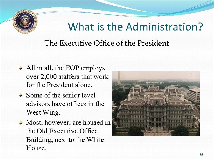 What is the Administration? The Executive Office of the President All in all, the