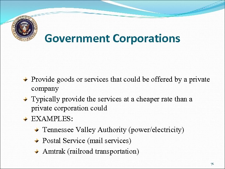 Government Corporations Provide goods or services that could be offered by a private company