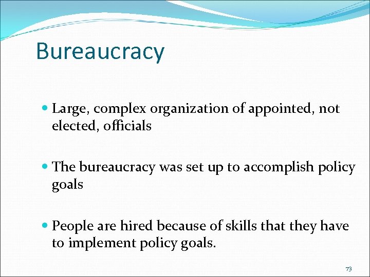 Bureaucracy Large, complex organization of appointed, not elected, officials The bureaucracy was set up