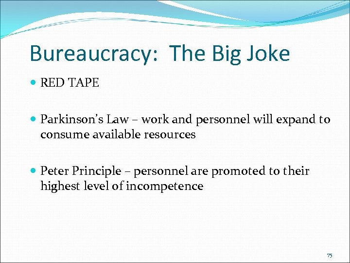 Bureaucracy: The Big Joke RED TAPE Parkinson’s Law – work and personnel will expand