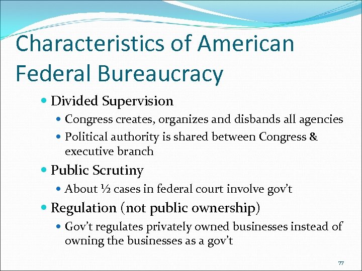 Characteristics of American Federal Bureaucracy Divided Supervision Congress creates, organizes and disbands all agencies