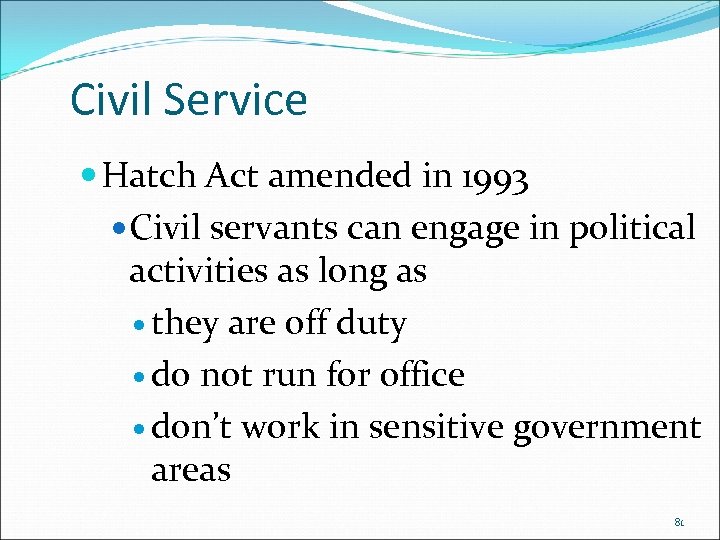 Civil Service Hatch Act amended in 1993 Civil servants can engage in political activities