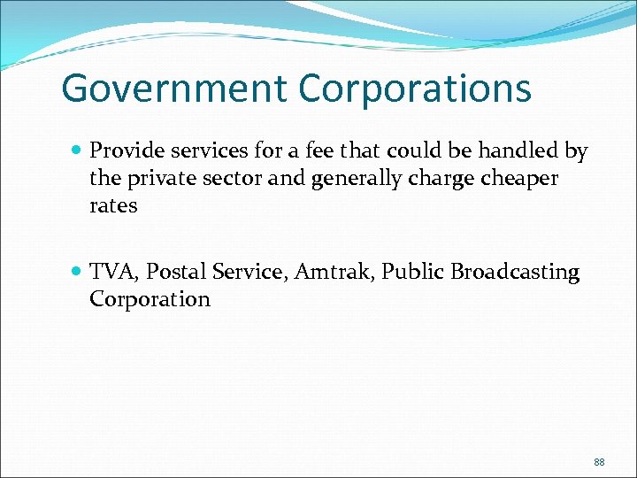 Government Corporations Provide services for a fee that could be handled by the private