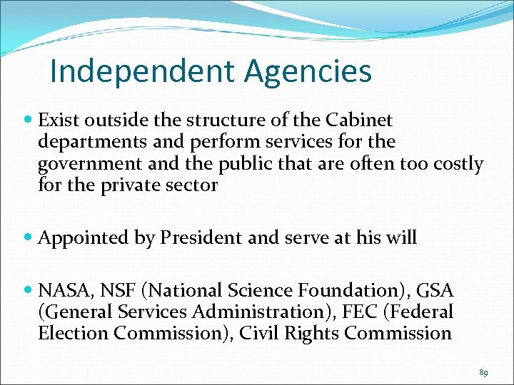 Independent Agencies Exist outside the structure of the Cabinet departments and perform services for