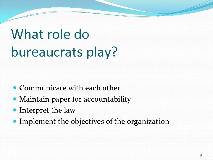 What role do bureaucrats play? Communicate with each other Maintain paper for accountability Interpret