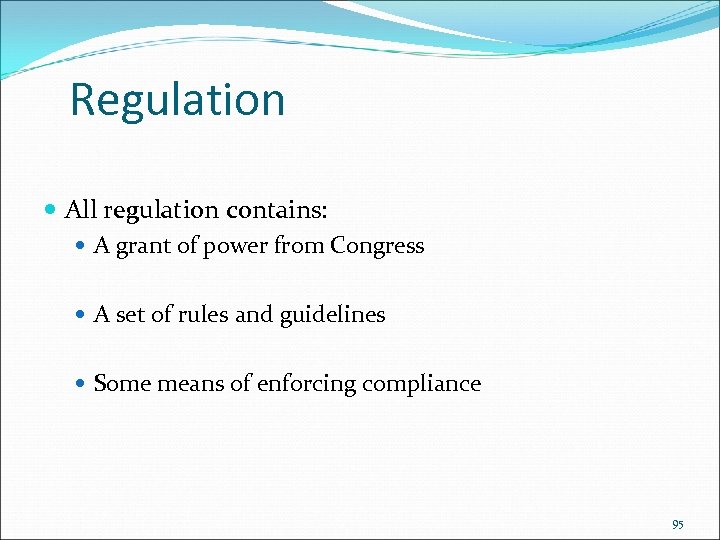 Regulation All regulation contains: A grant of power from Congress A set of rules