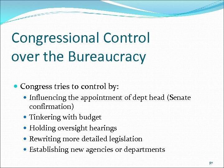 Congressional Control over the Bureaucracy Congress tries to control by: Influencing the appointment of