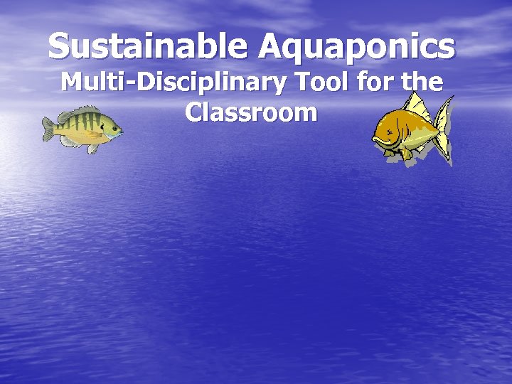 Sustainable Aquaponics Multi-Disciplinary Tool for the Classroom 