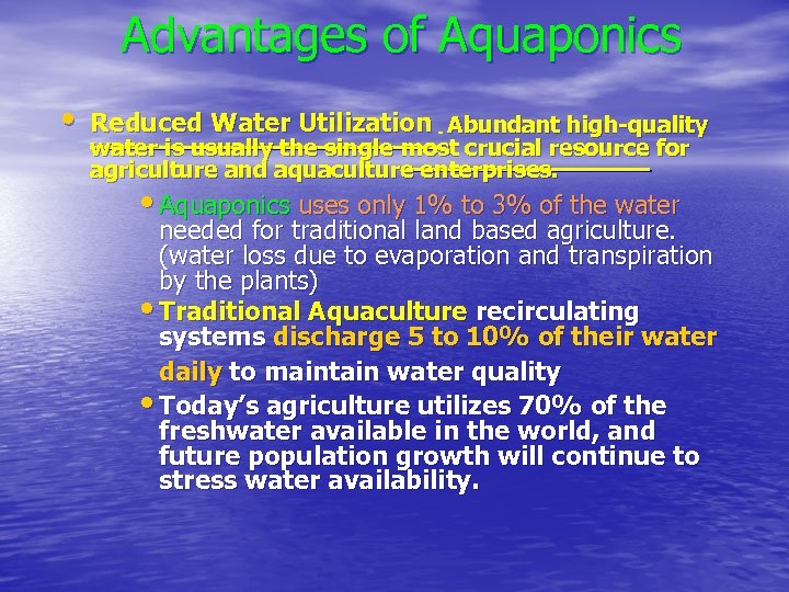 Advantages of Aquaponics • Reduced Water Utilization - Abundant high-quality water is usually the