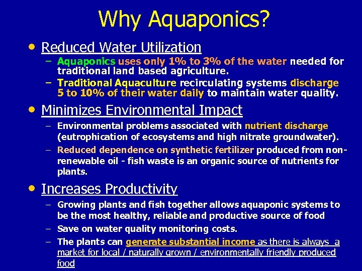Why Aquaponics? • Reduced Water Utilization – Aquaponics uses only 1% to 3% of