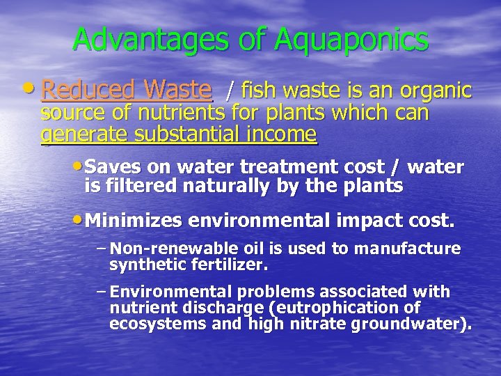 Advantages of Aquaponics • Reduced Waste / fish waste is an organic source of