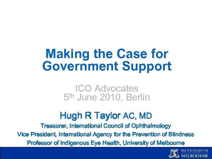 Making the Case for Government Support ICO Advocates 5 th June 2010, Berlin Hugh