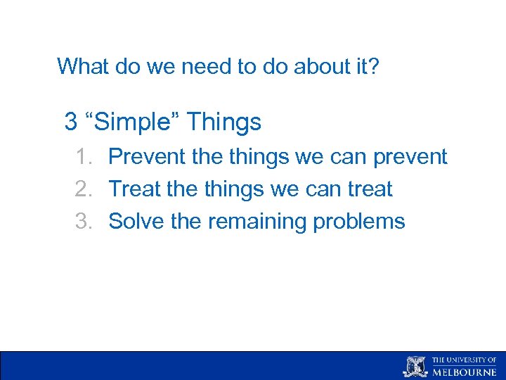 What do we need to do about it? 3 “Simple” Things 1. Prevent the