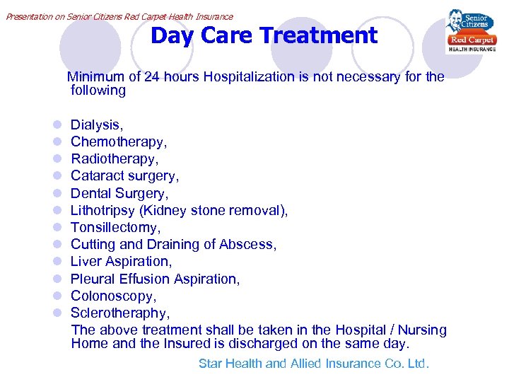 Presentation on Senior Citizens Red Carpet Health Insurance Day Care Treatment Minimum of 24